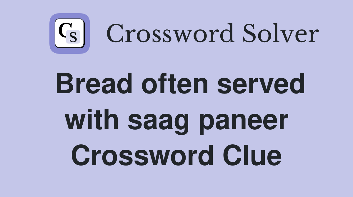 Bread often served with saag paneer Crossword Clue