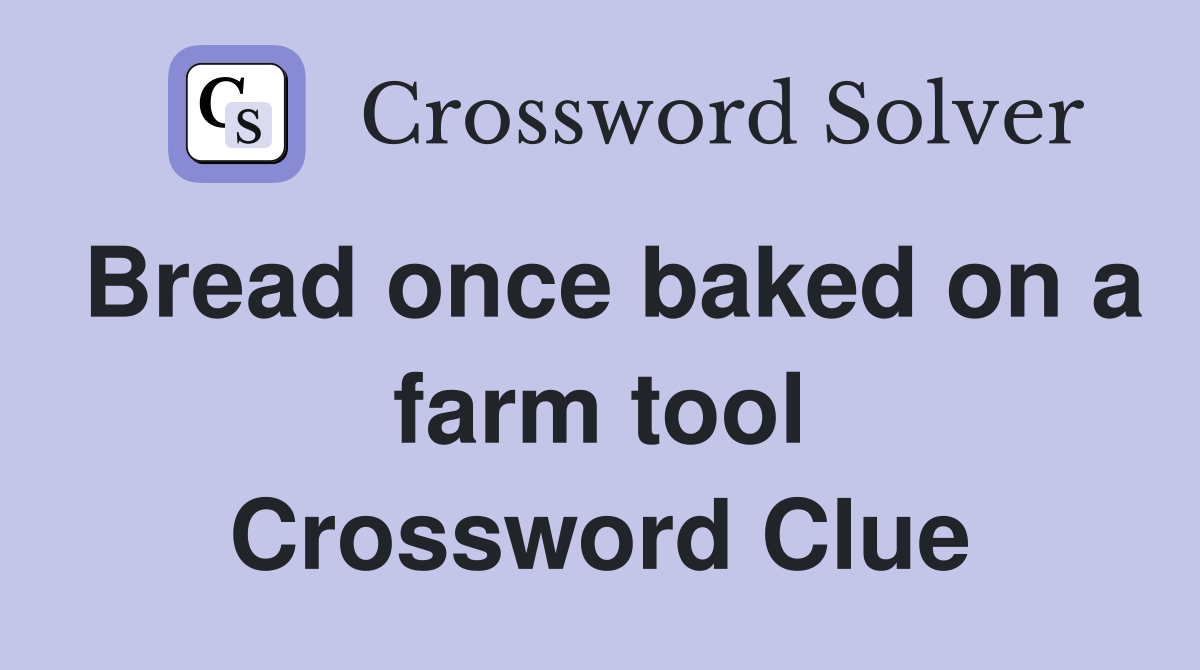 Bread once baked on a farm tool Crossword Clue