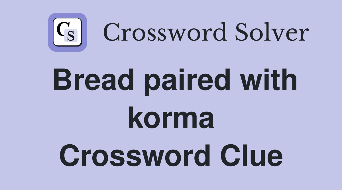 Bread paired with korma Crossword Clue