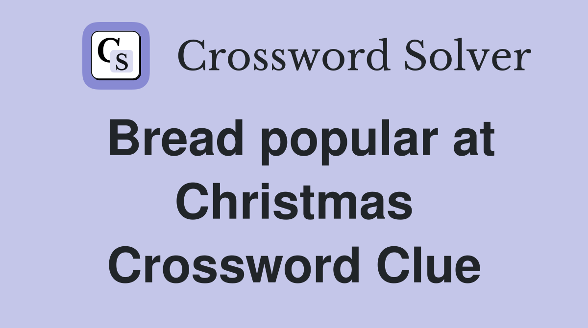 Bread popular at Christmas Crossword Clue