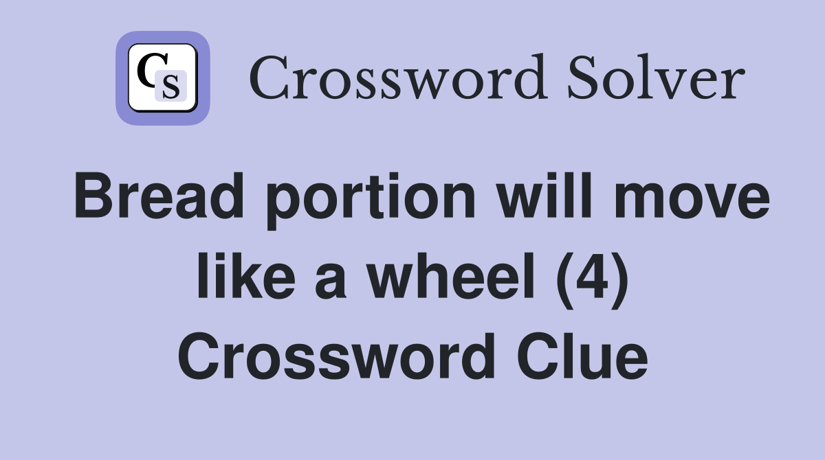 Bread portion will move like a wheel (4) Crossword Clue