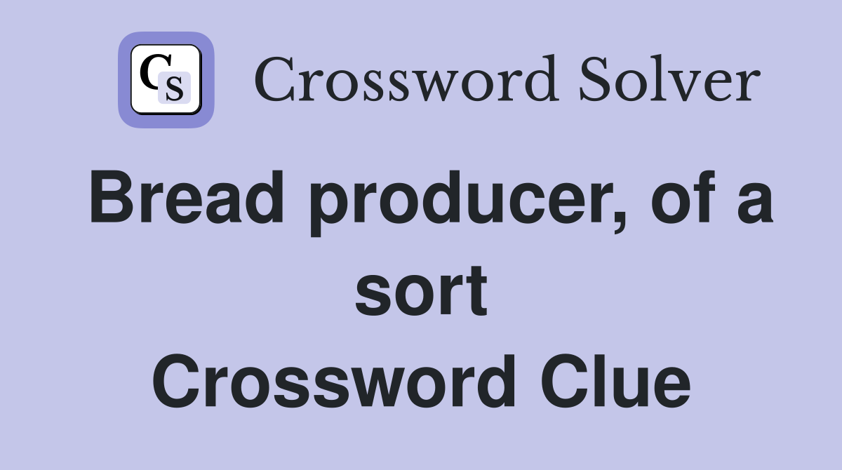 Bread producer, of a sort Crossword Clue