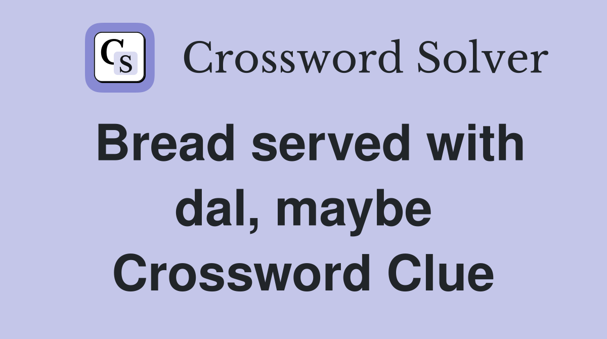 Bread served with dal, maybe Crossword Clue