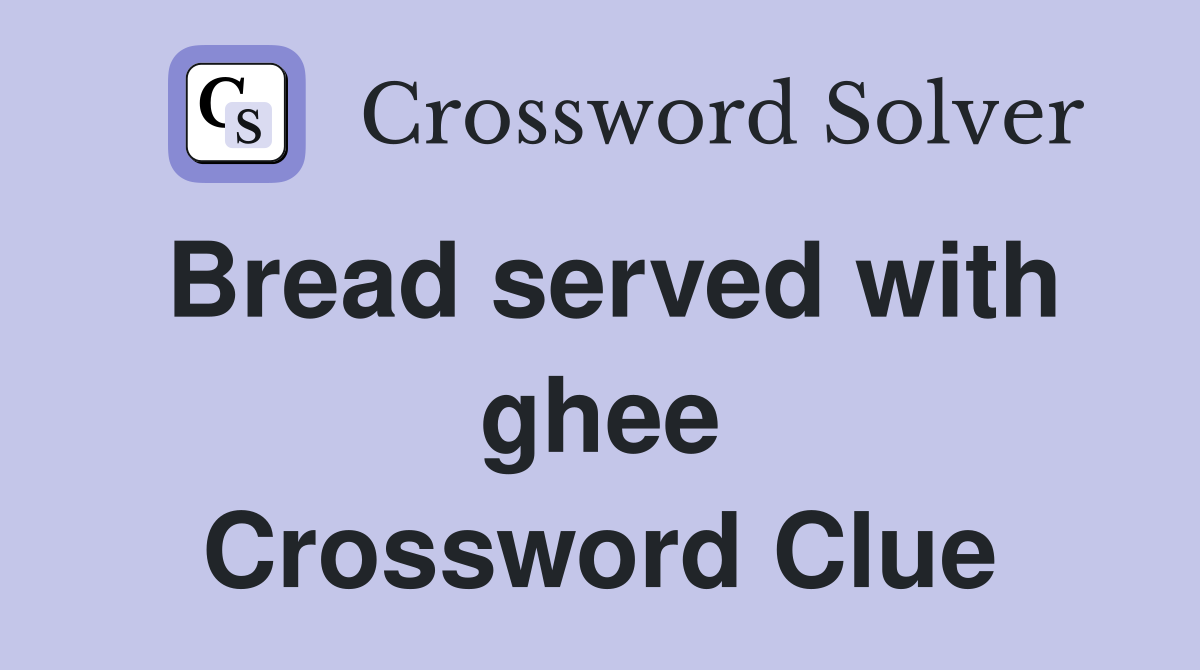 Bread served with ghee Crossword Clue