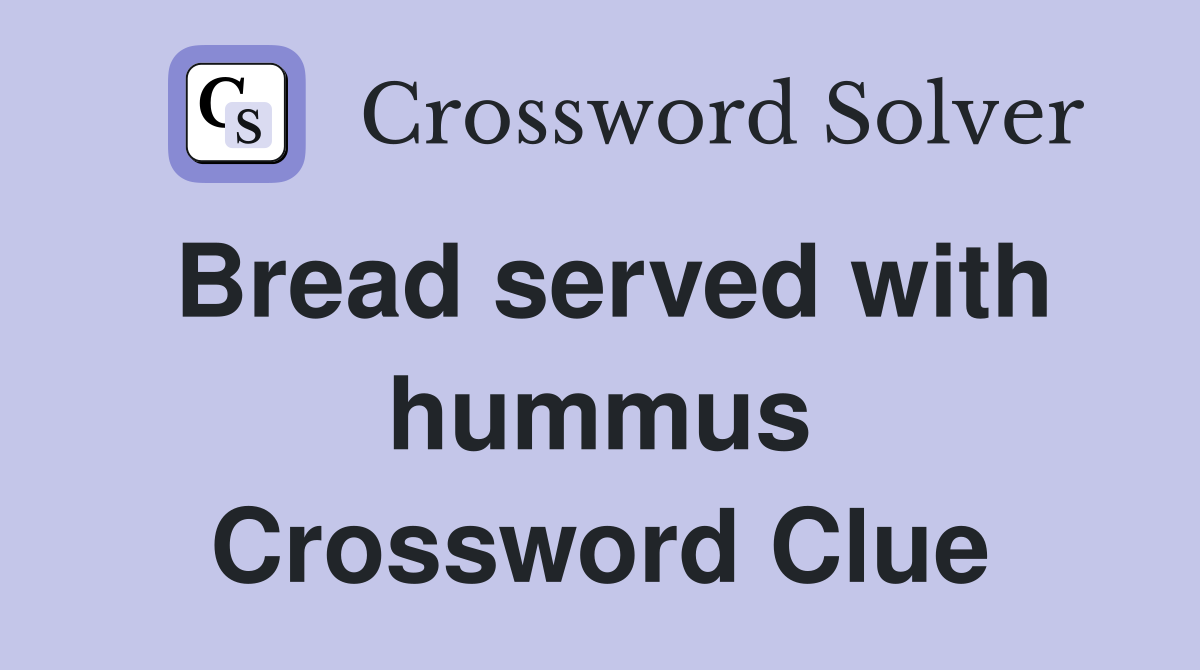 Bread served with hummus Crossword Clue