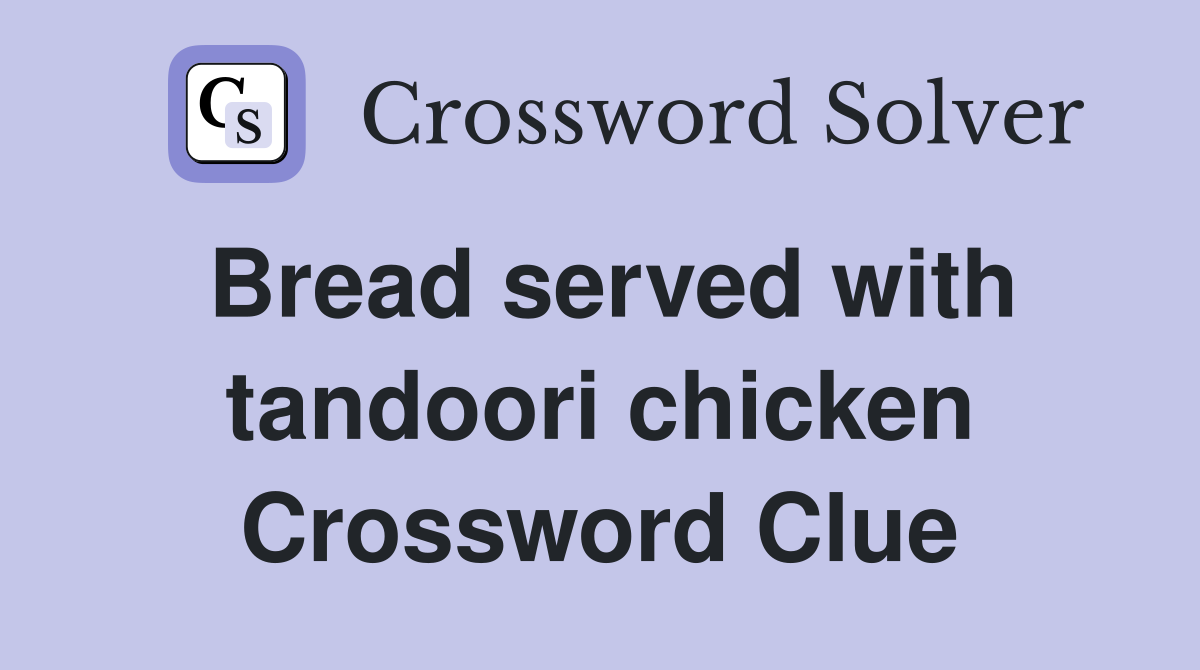 Bread served with tandoori chicken Crossword Clue