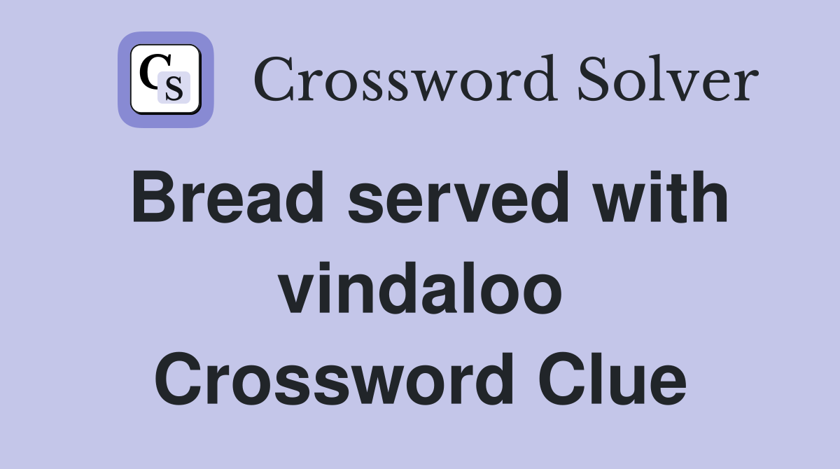 Bread served with vindaloo Crossword Clue