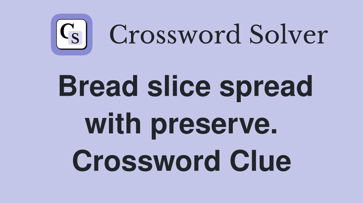 Bread slice spread with preserve. Crossword Clue