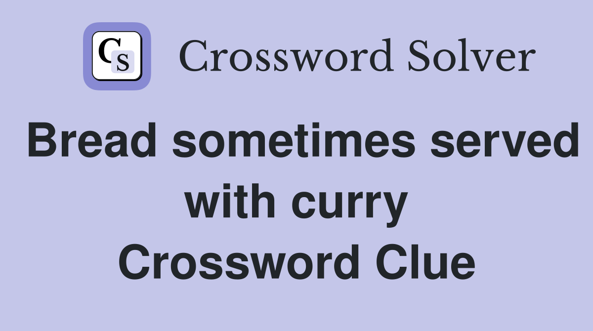 Bread sometimes served with curry Crossword Clue