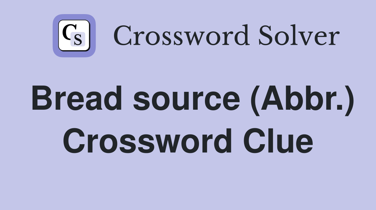 Bread source (Abbr.) Crossword Clue