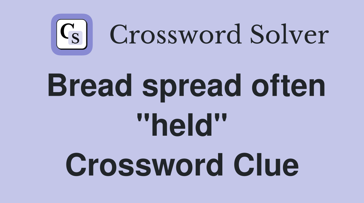 Bread spread often "held" Crossword Clue