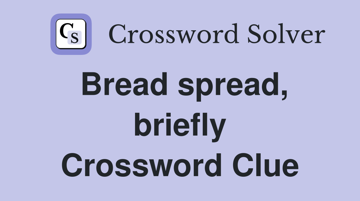 Bread spread, briefly Crossword Clue