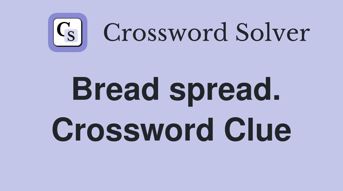 Bread spread. Crossword Clue