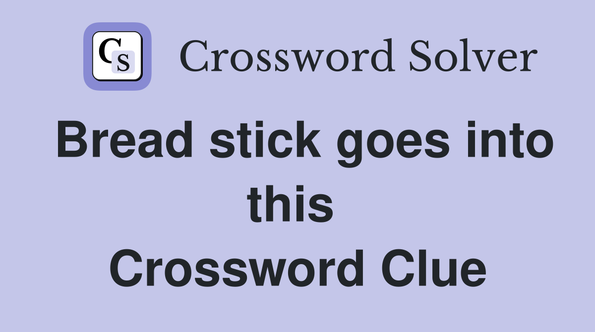 Bread stick goes into this  Crossword Clue