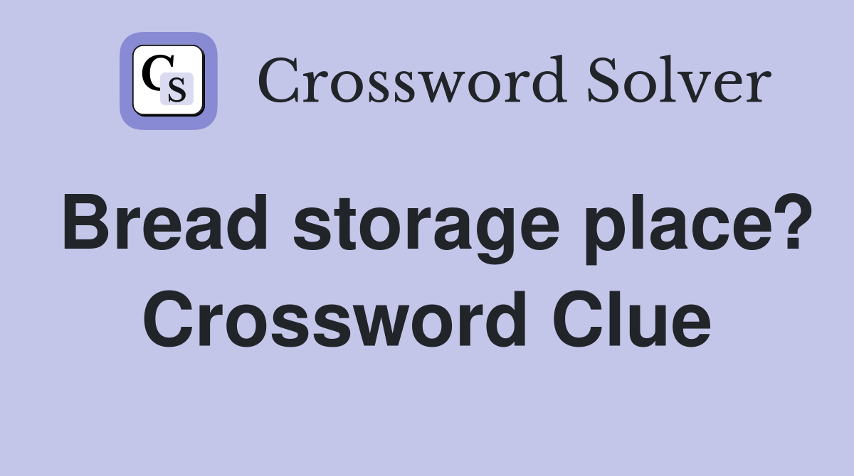Bread storage place? Crossword Clue