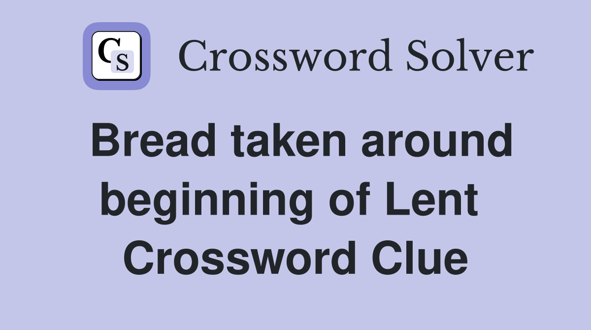 Bread taken around beginning of Lent  Crossword Clue