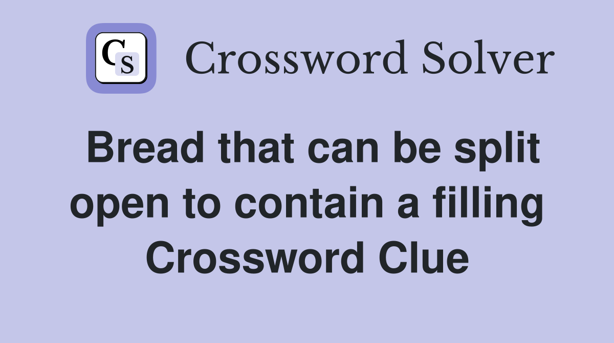 Bread that can be split open to contain a filling Crossword Clue