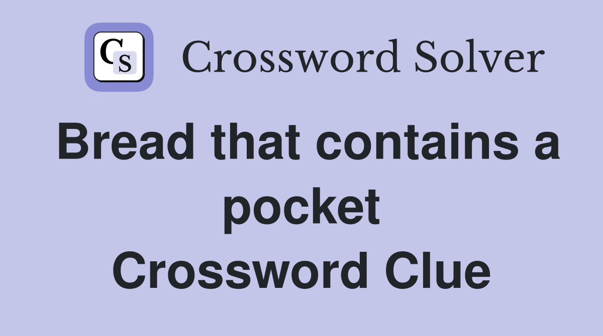 Bread that contains a pocket Crossword Clue