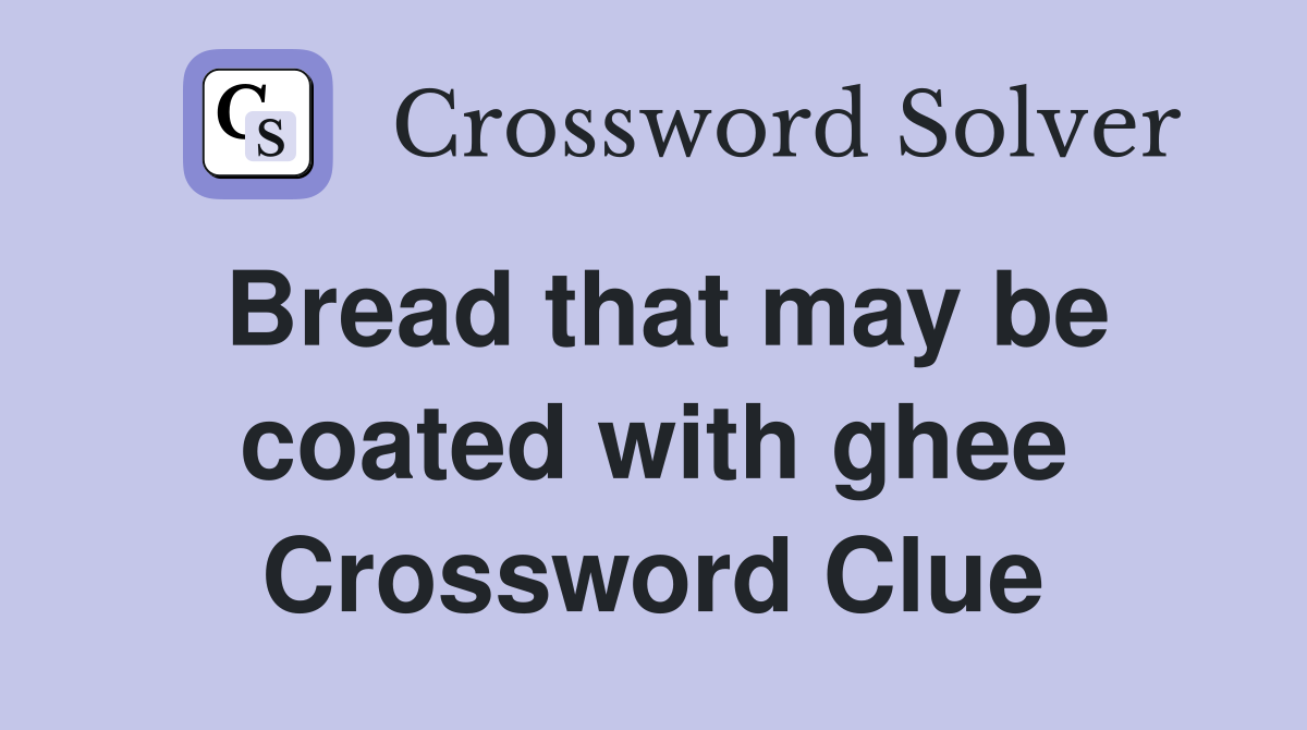 Bread that may be coated with ghee Crossword Clue