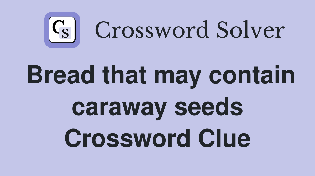 Bread that may contain caraway seeds Crossword Clue