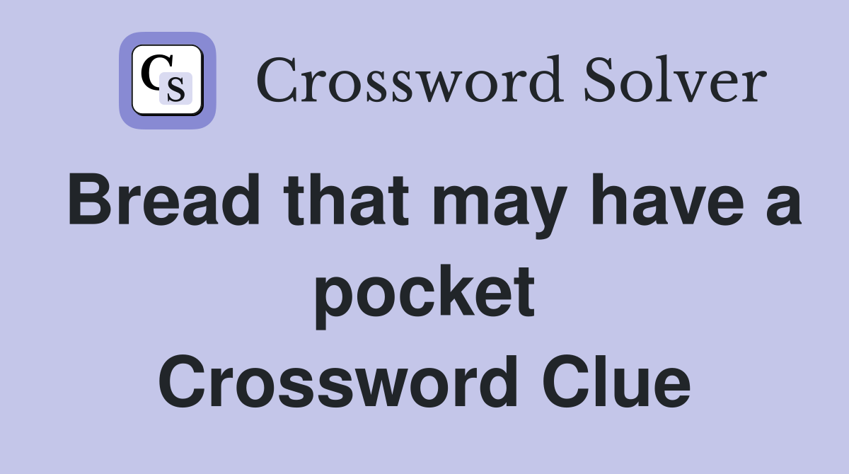 Bread that may have a pocket Crossword Clue