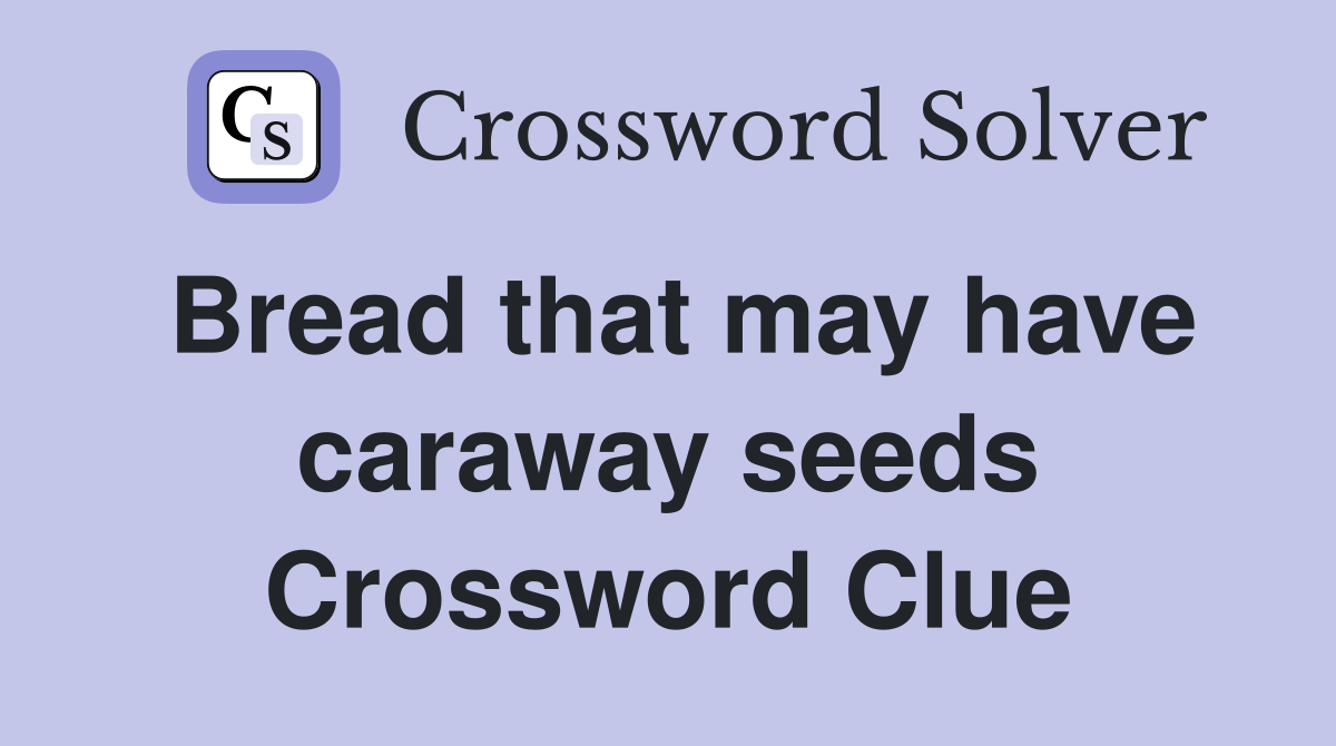 Bread that may have caraway seeds Crossword Clue