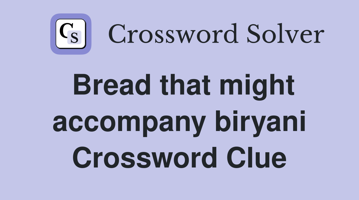 Bread that might accompany biryani Crossword Clue