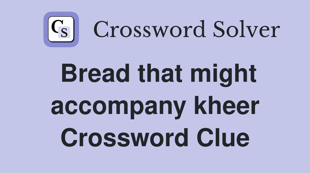 Bread that might accompany kheer Crossword Clue