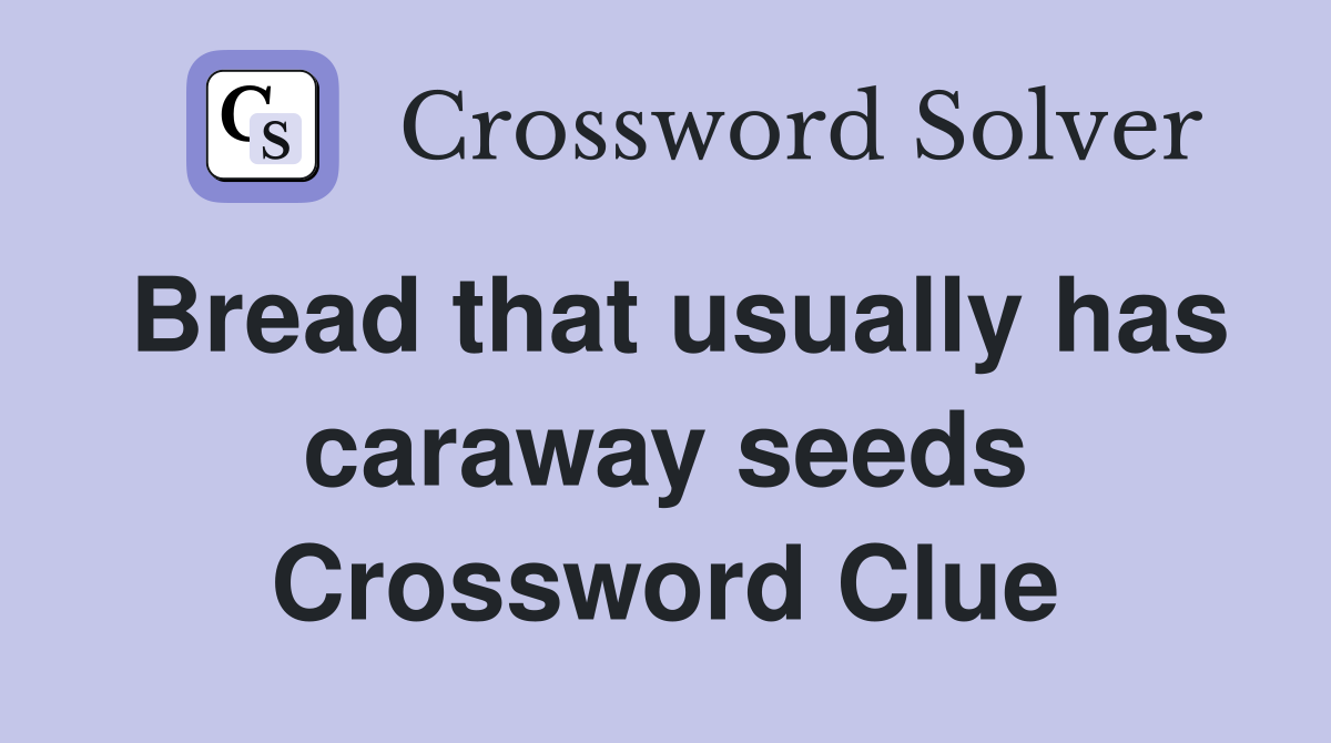 Bread that usually has caraway seeds Crossword Clue