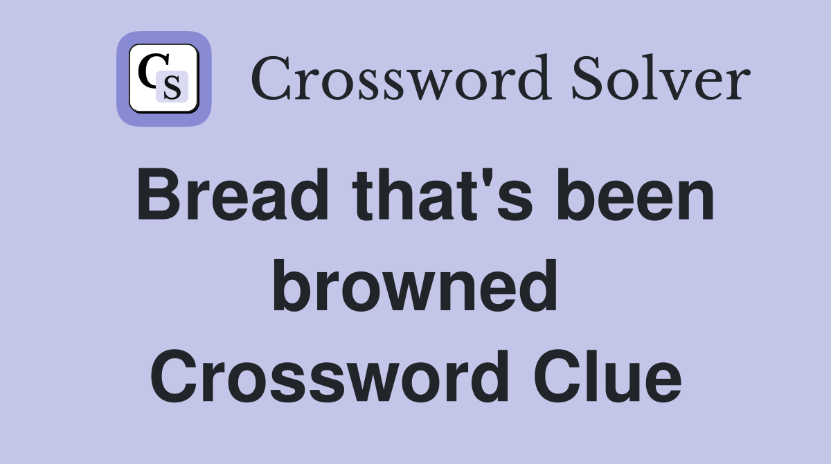 Bread that's been browned Crossword Clue