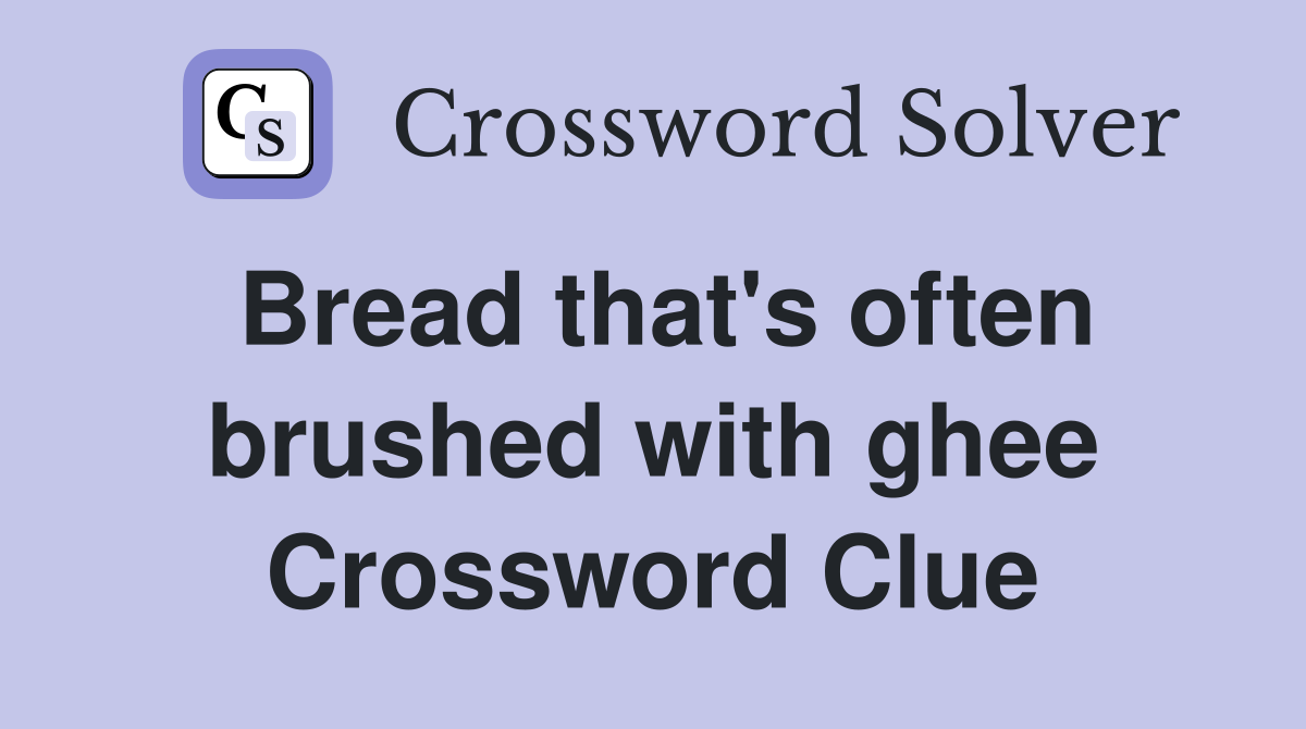 Bread that's often brushed with ghee Crossword Clue
