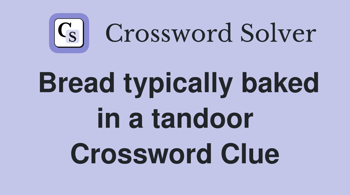 Bread typically baked in a tandoor Crossword Clue