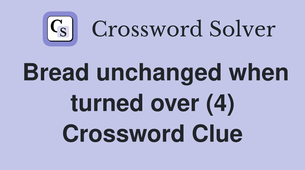 Bread unchanged when turned over (4) Crossword Clue