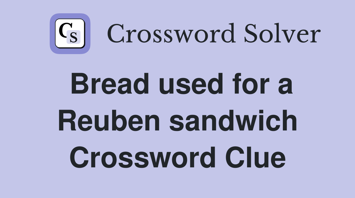 Bread used for a Reuben sandwich Crossword Clue