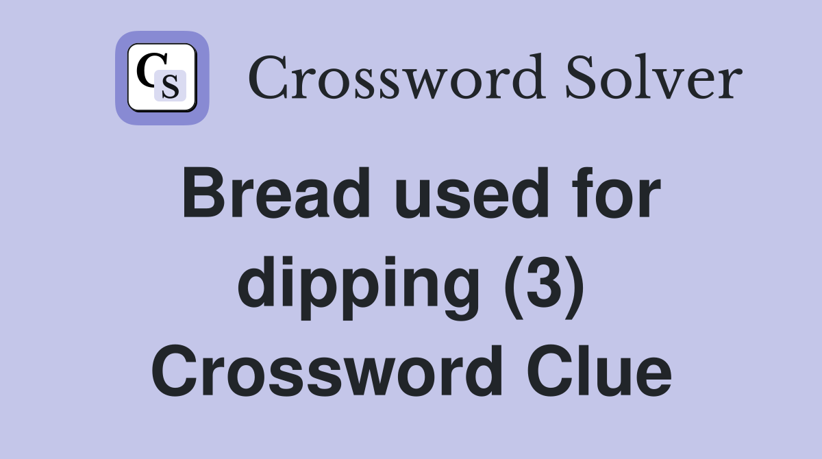 Bread used for dipping (3) Crossword Clue