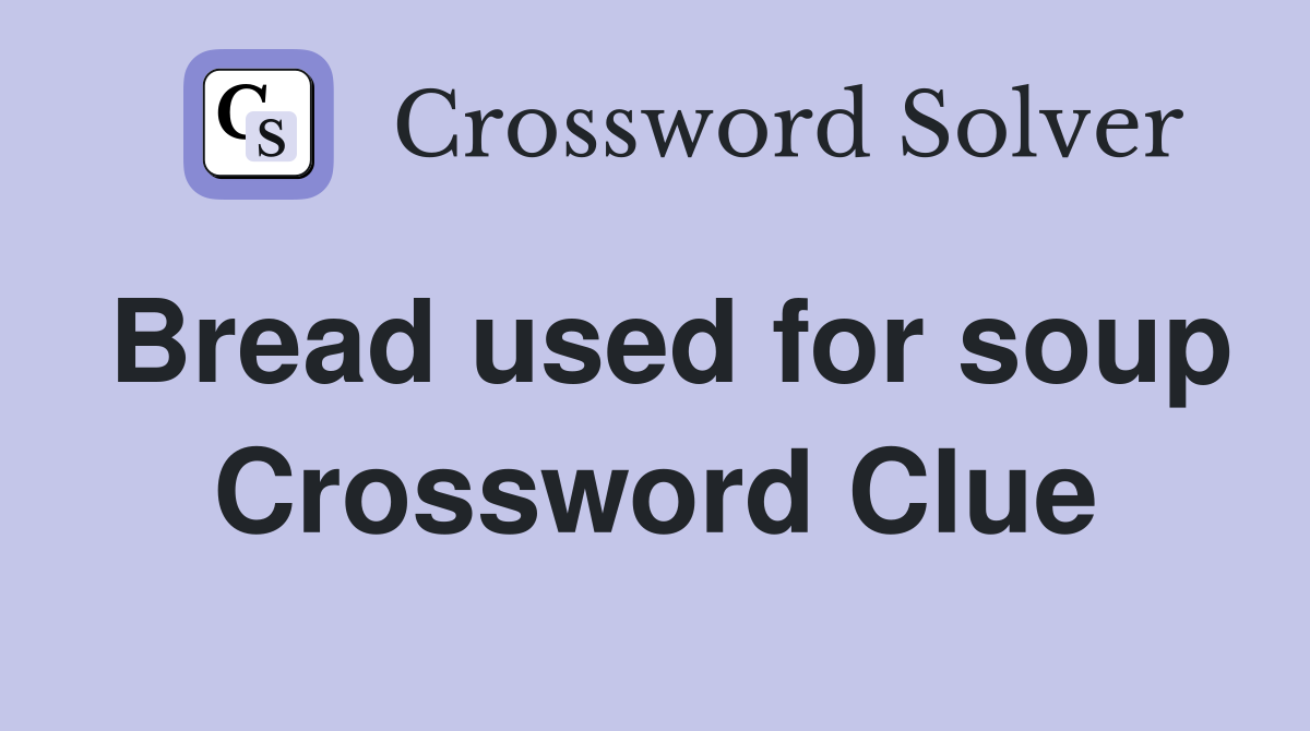 Bread used for soup Crossword Clue