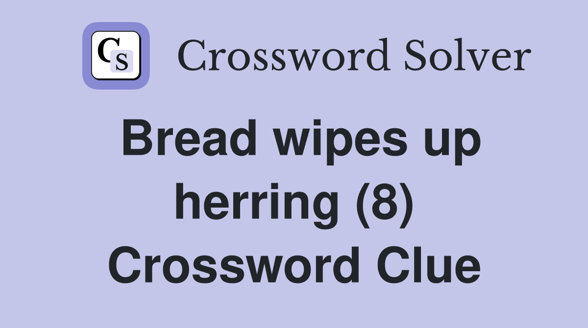 Bread wipes up herring (8) Crossword Clue