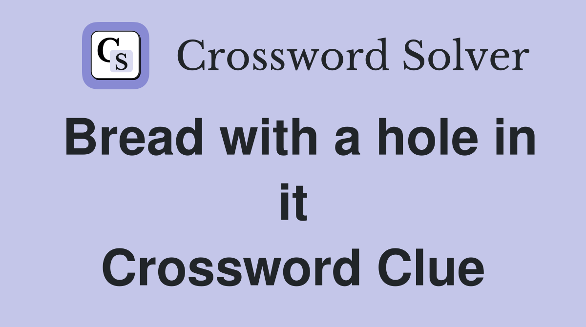 Bread with a hole in it Crossword Clue