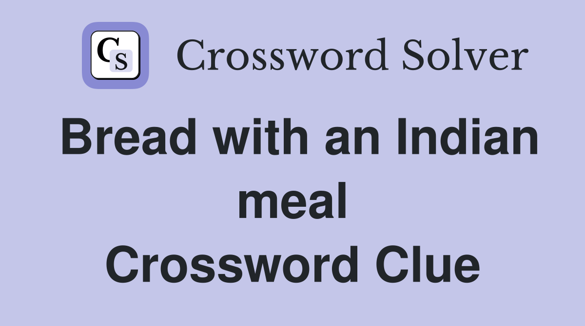 Bread with an Indian meal Crossword Clue