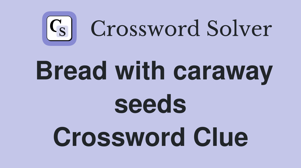 Bread with caraway seeds Crossword Clue