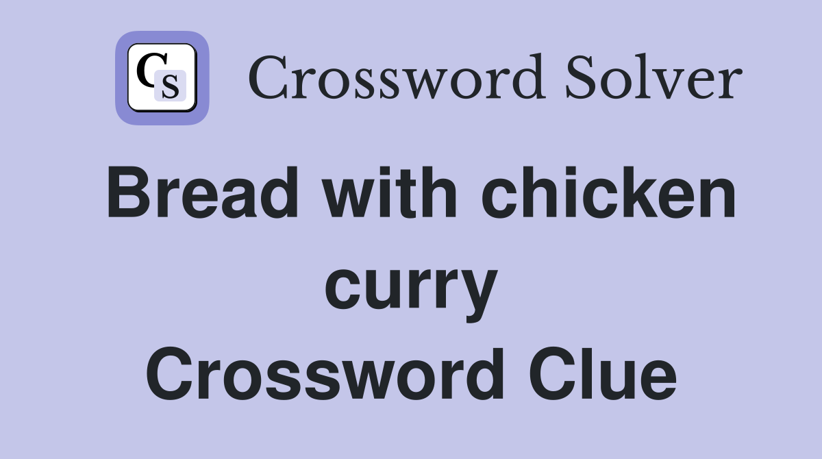 Bread with chicken curry Crossword Clue