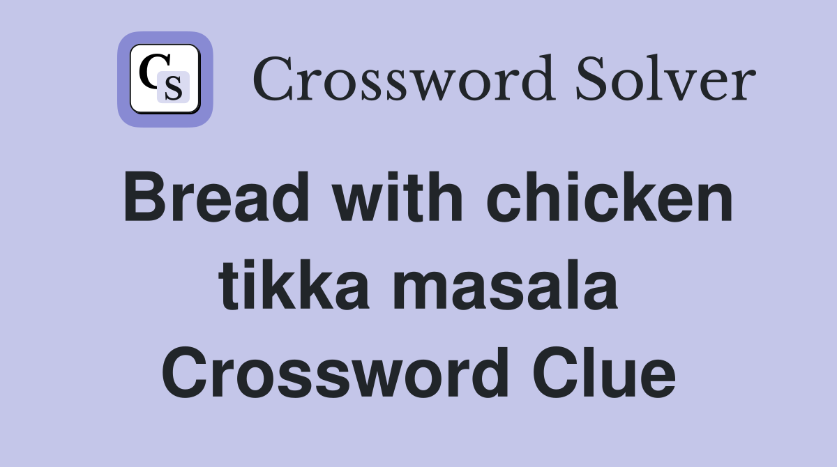 Bread with chicken tikka masala Crossword Clue