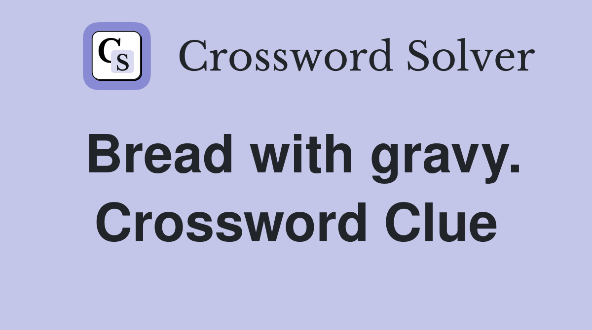 Bread with gravy. Crossword Clue