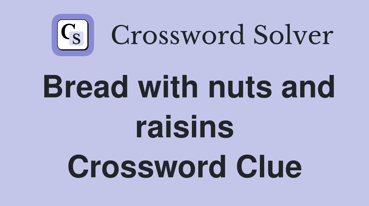 Bread with nuts and raisins Crossword Clue