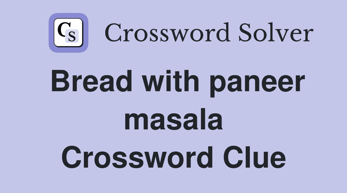 Bread with paneer masala Crossword Clue
