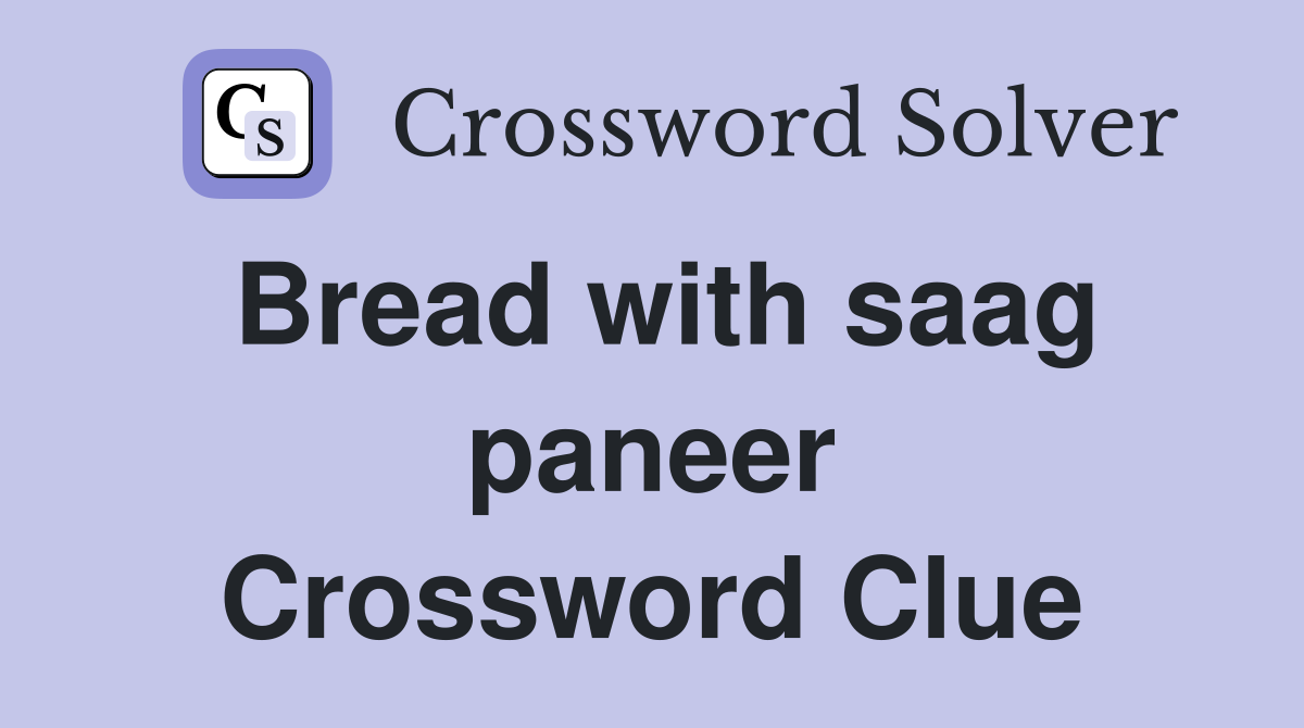 Bread with saag paneer Crossword Clue