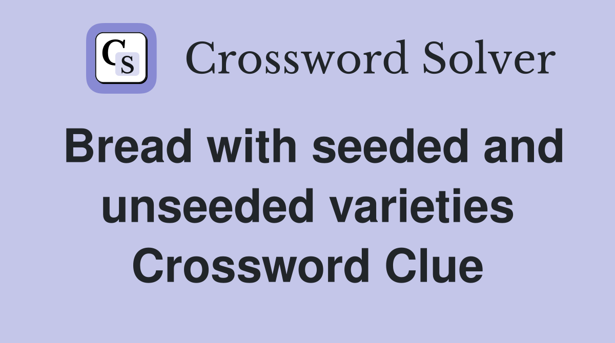 Bread with seeded and unseeded varieties Crossword Clue