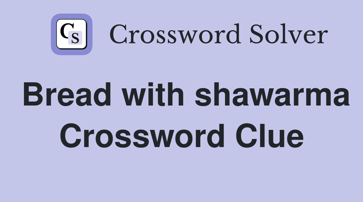 Bread with shawarma Crossword Clue