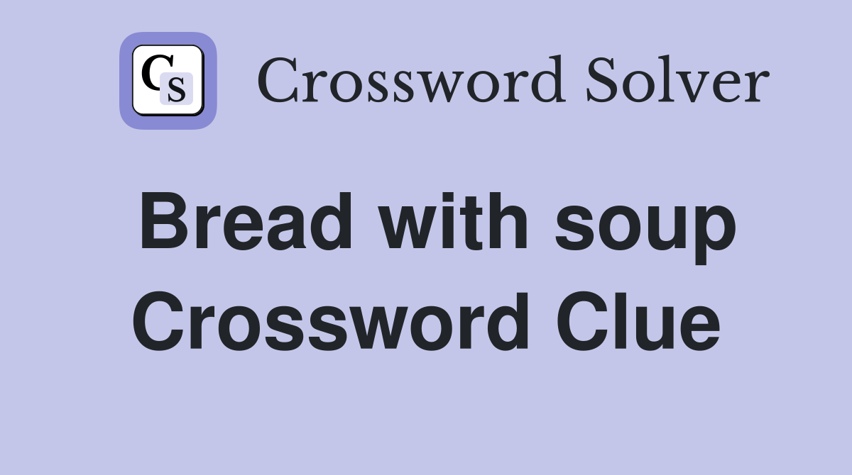 Bread with soup Crossword Clue