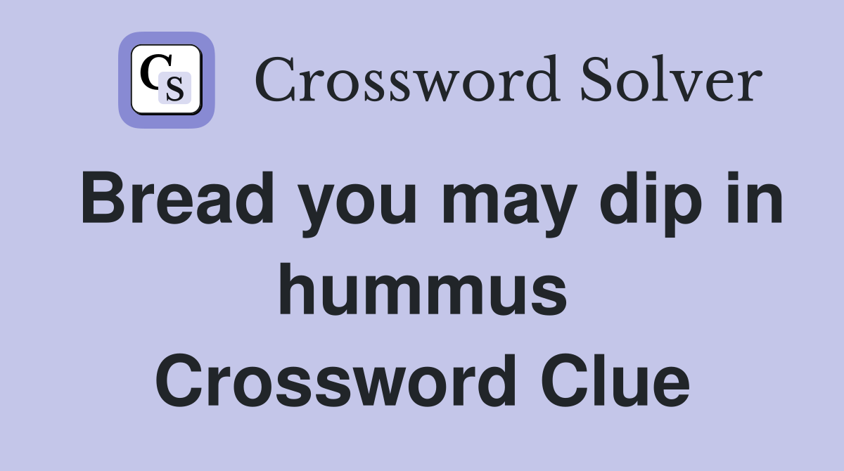 Bread you may dip in hummus Crossword Clue